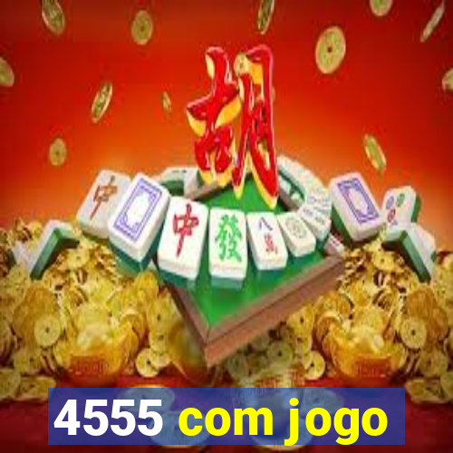 4555 com jogo